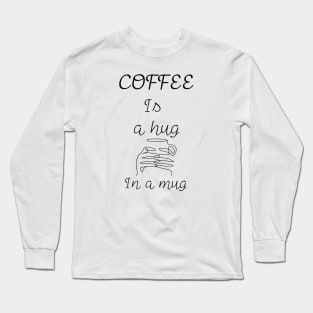 A Hug In A Mug Long Sleeve T-Shirt